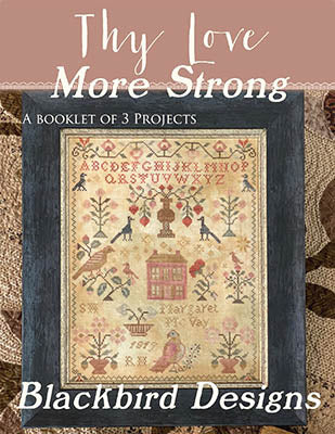 Blackbird Designs <p><strong>Thy Love More Strong</strong></p> <p> </p> cross stitch pattern