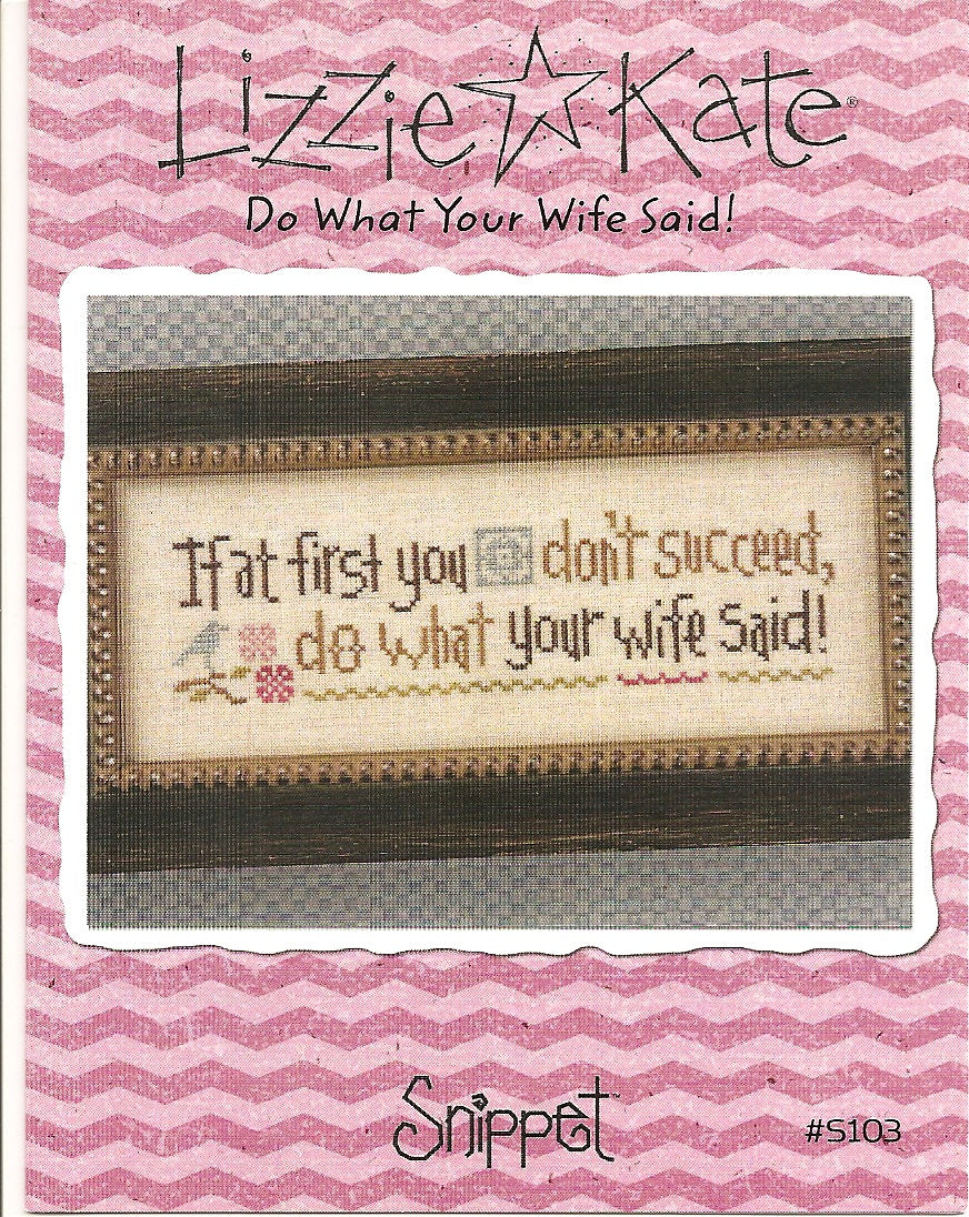 Lizzie Kate Do What Your Wife Said S103 cross stitch pattern