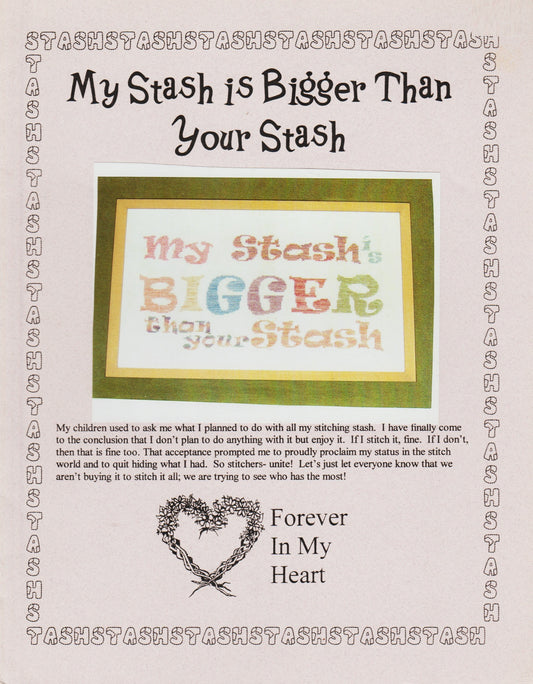 Forever In My Heart My Stash is Bigger Than Your Stash cross stitch pattern